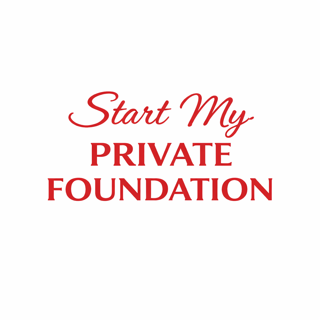 Start My Private Foundation (We do it all)